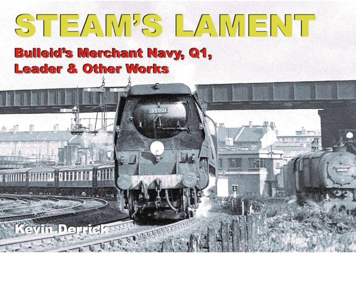 Steam's Lament - Bulleid's Merchant Navy, Q1, Leader & other works