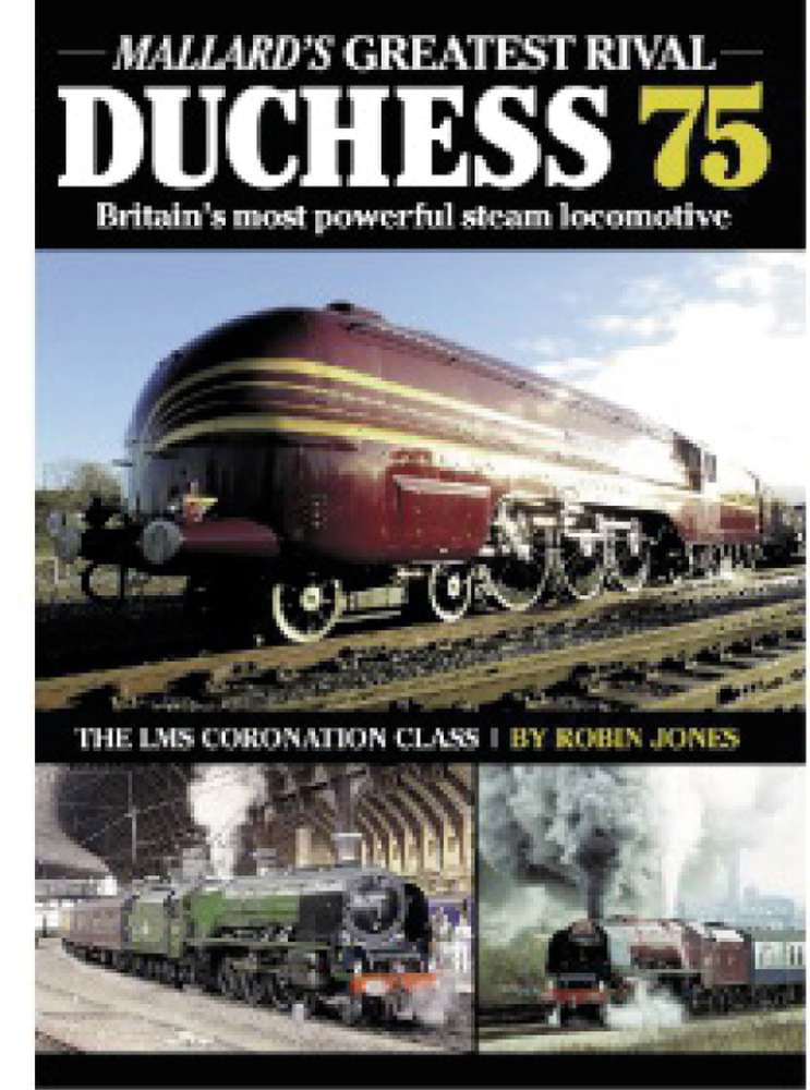 Duchess 75: Mallard's Greatest Rival - Britain's Most Powerful Steam Locomotive by Robin Jones (Bookazine)